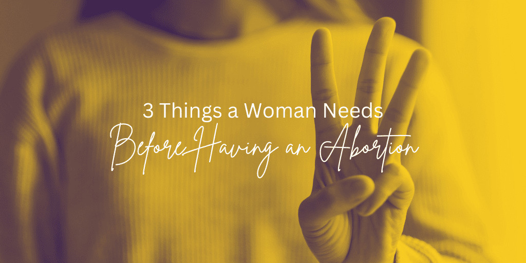 A woman holds up 3 fingers in a photo with a yellow overlay hue. The text over the photo reads "3 Things a Woman Needs Before Having an Abortion"