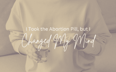 I Took the Abortion Pill, but I’ve Changed My Mind