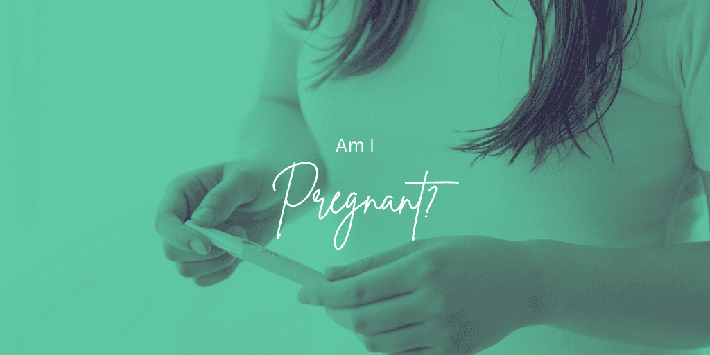 Am I Pregnant?