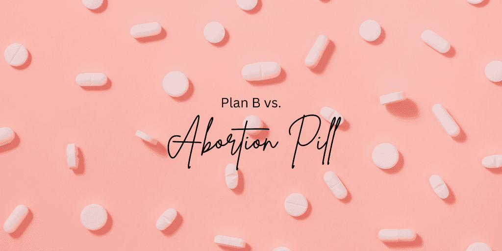 Plan B vs Abortion Pill