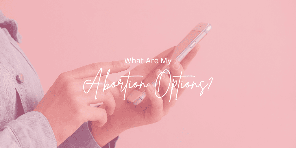 What are my abortion options?