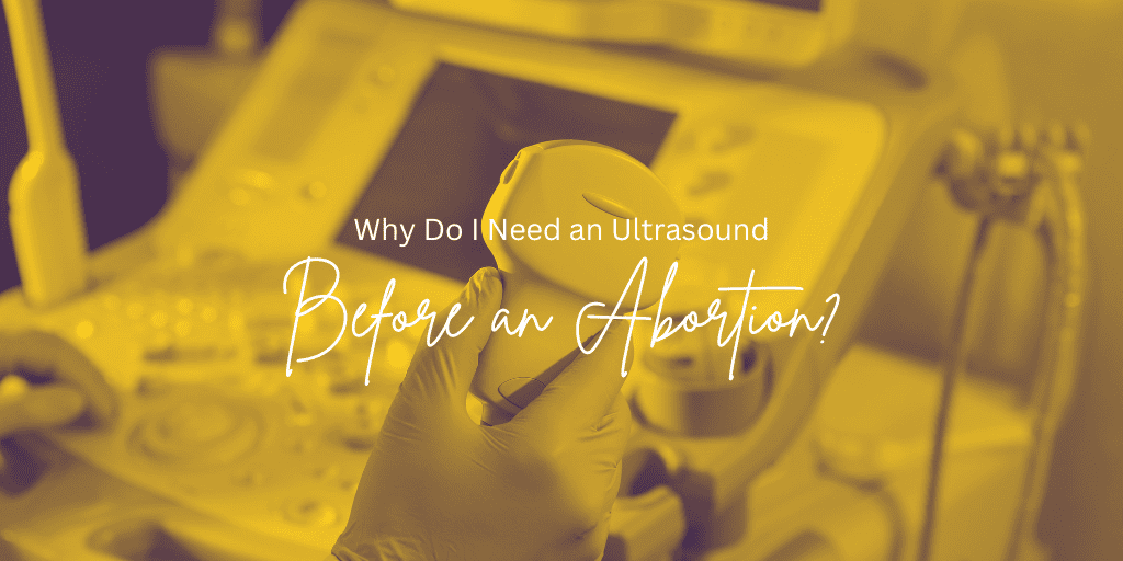 Why do I need an ultrasound before an abortion?